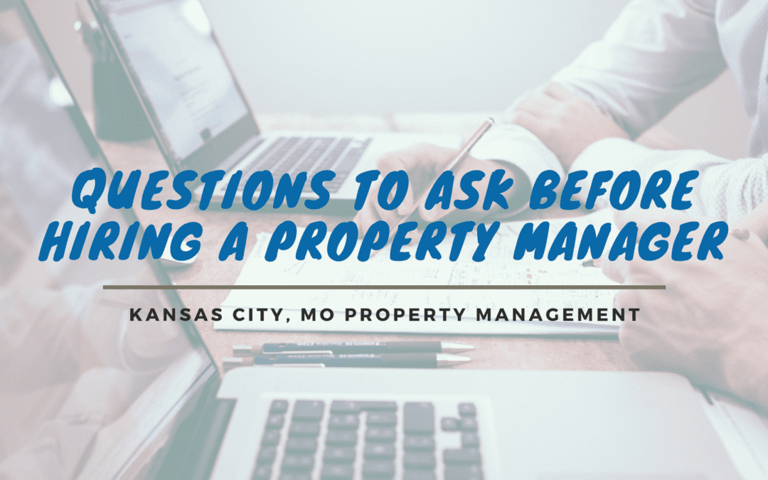 Top 10 Questions to Ask Before Hiring a Property Manager in Kansas City, MO