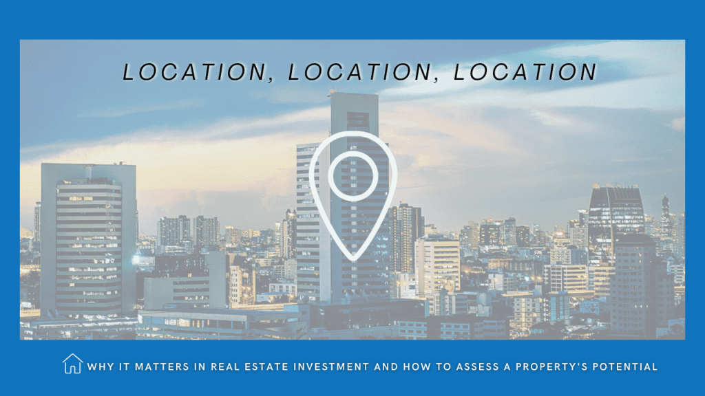 Location, Location, Location: Why It Matters in Real Estate Investment and How to Assess a Property's Potential - Article Banner