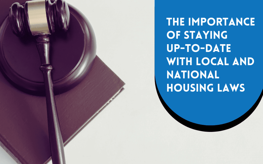 The Importance of Staying Up-to-Date with Local and National Housing Laws