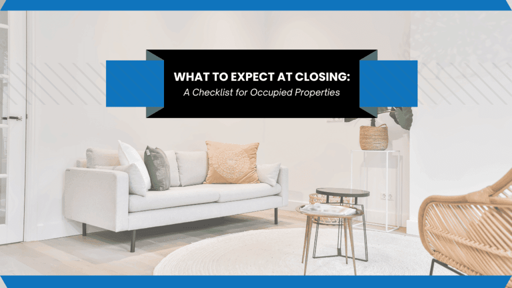 Closing Checklist for Occupied Properties What to Expect at Closing: A Checklist for Occupied Properties - Article Banner